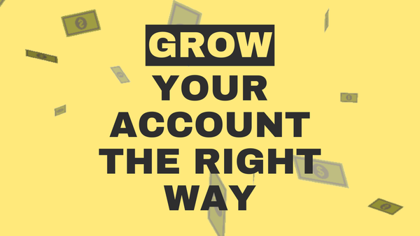 Grow Your Trading Account The Right Way!