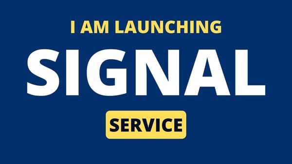 I’m launching A Signal Service!