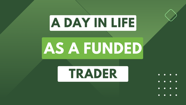 A Day In My Life As A Funded Trader