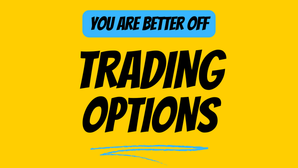 You Are Better Off Trading Options!