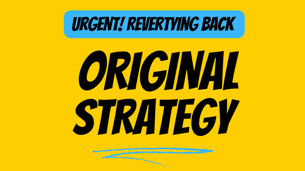 [Urgent] Reverting To Orignal Trading Strategy…