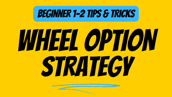 [Beginner] The Wheel Options Strategy Guide 1–2 Tips & Tricks.